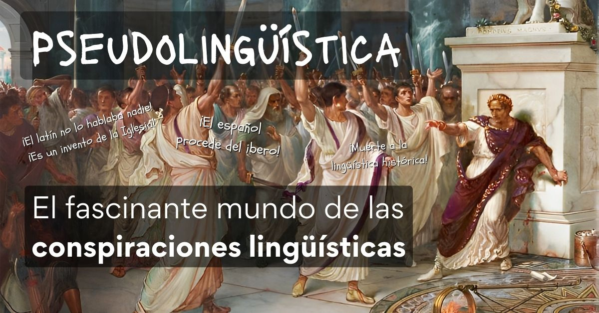 Pseudolingüística: el fascinante mundo de las conspiraciones lingüísticas